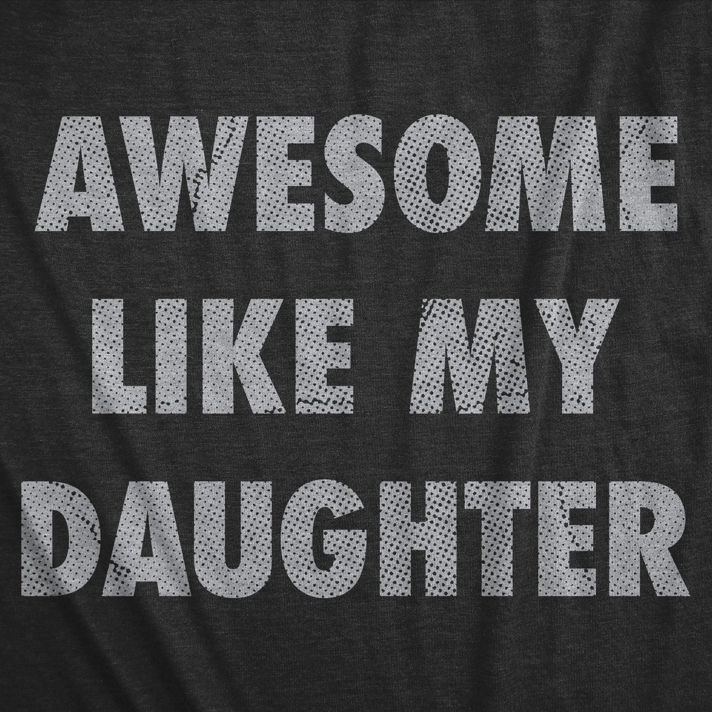 Awesome Like My Daughter T-Shirt