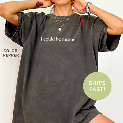 I Could Be Meaner Shirt
